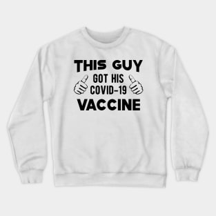 Vaccinated - This guy got his covid-19 vaccine Crewneck Sweatshirt